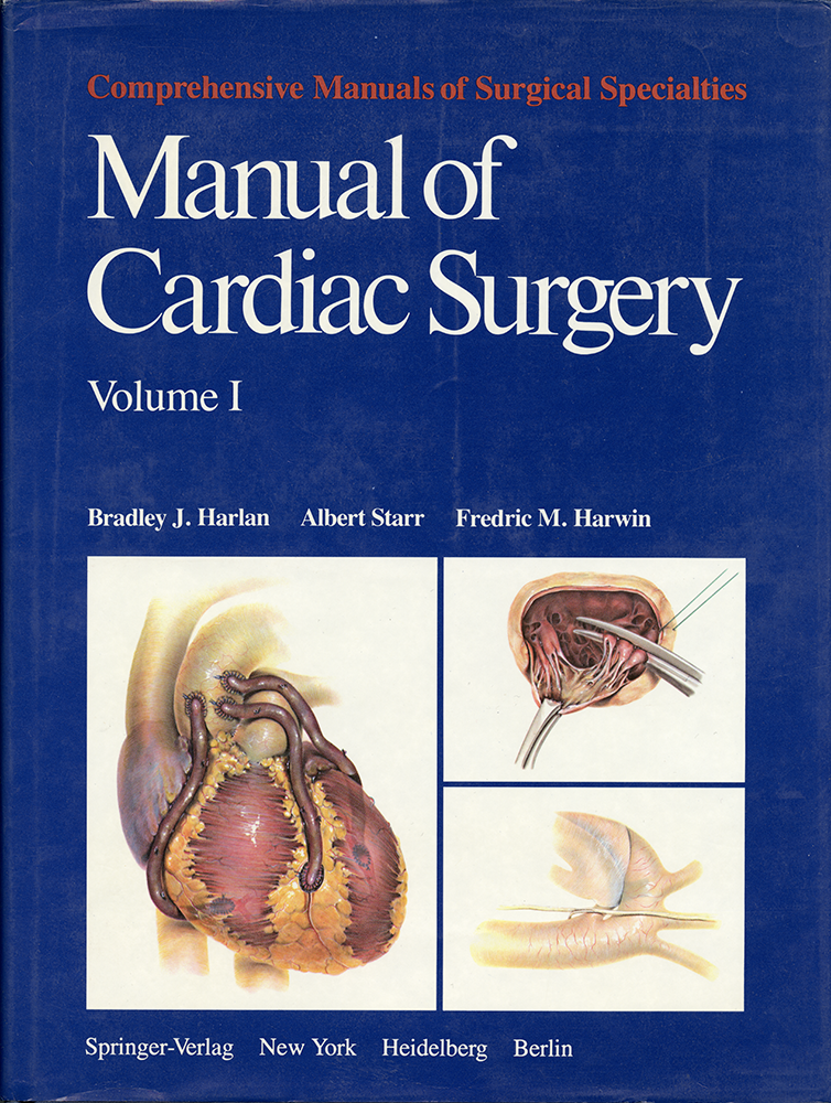 Harlan, Bradley J., Albert Starr, and Fredric M. Harwin. Manual of Cardiac Surgery. Manual of Cardiac Surgery Vol I. New York: Springer-Verlag, 1980.