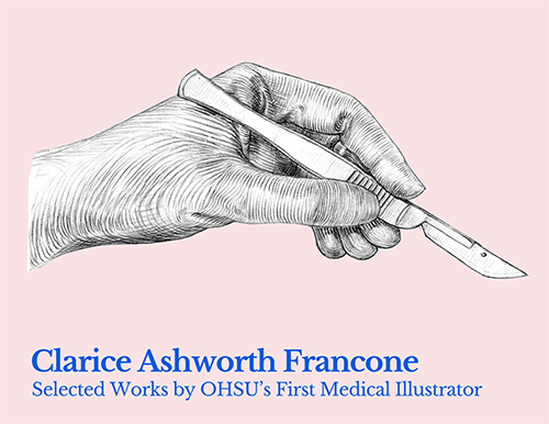 Poster advertising "Clarice Ashworth Francone: Selected Works by OHSU's First Medical Illustrator." Blue text on pink background with illustration of hand holding scalpel.